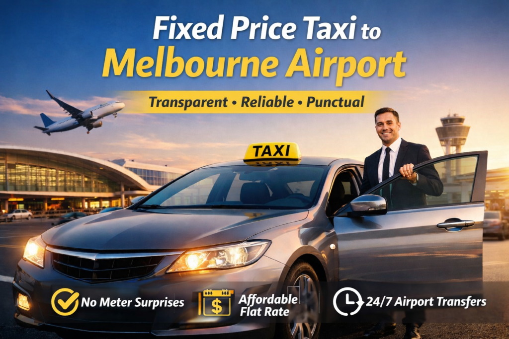 Fixed Price Taxi to Melbourne Airport – Reliable, Affordable & Stress-Free Airport Transfers
