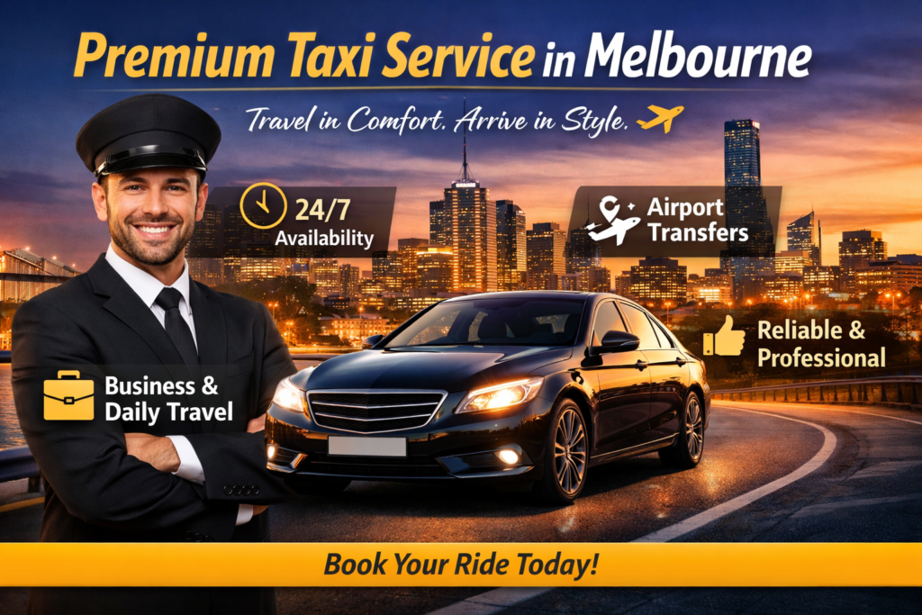Premium Taxi Service in Melbourne – 5 Powerful Reasons to Choose the Best Ride