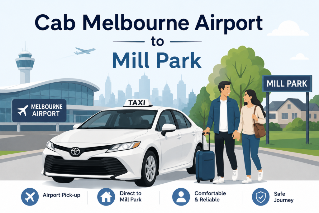 Stress-Free Guide: Cab Melbourne Airport to Mill Park