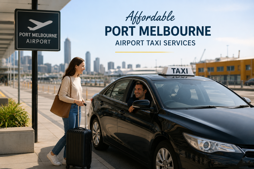 #1 Affordable Port Melbourne Taxi Services That Make Travel Easier