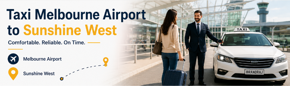Taxi Melbourne Airport to Sunshine West: The Stress-Free Way Home