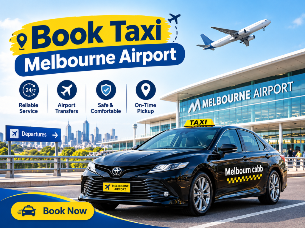Book Taxi Melbourne Airport: The Smart Traveler’s Guide