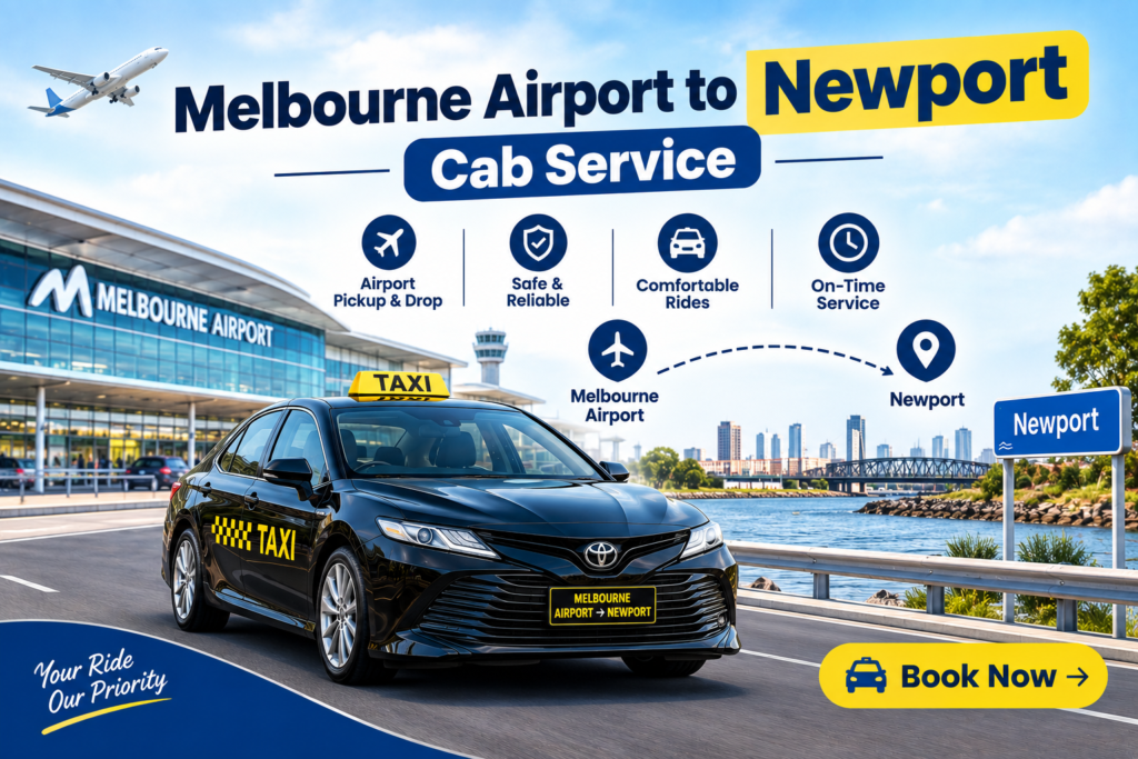Melbourne Airport to Newport Cab Service: Your Complete Guide to a Smooth Ride Home
